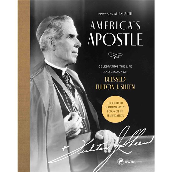 AMERICA'S APOSTLE: Celebrating the Life and Legacy of Blessed Fulton J. Sheen